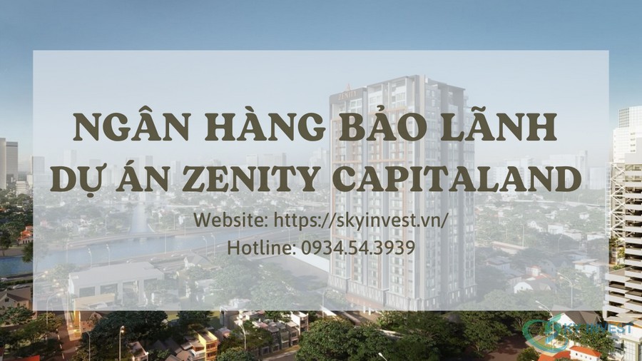 Ngân hàng bảo lãnh dự án căn hộ Zenity Capitaland