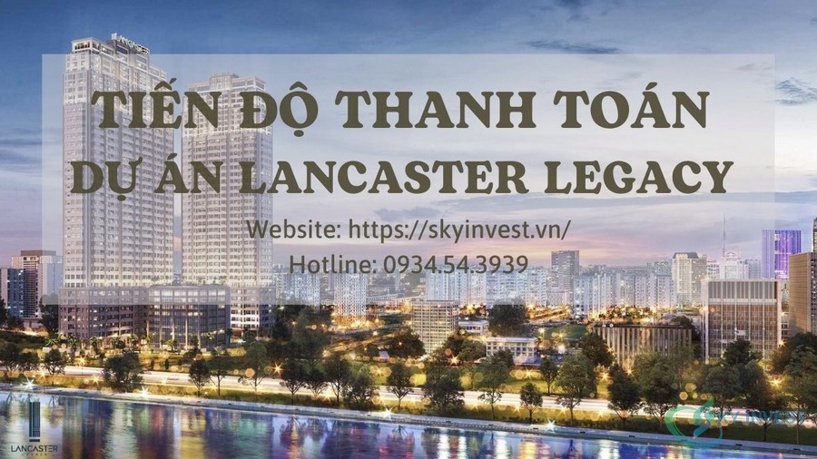 Tiến độ thanh toán dự án Lancaster Legacy