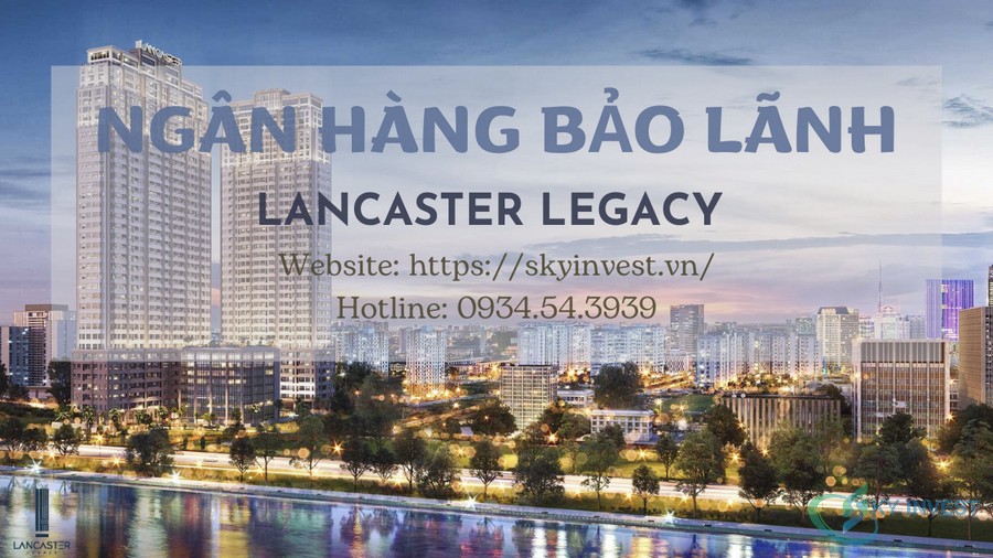 Ngân hàng bảo lãnh dự án Lancaster Legacy