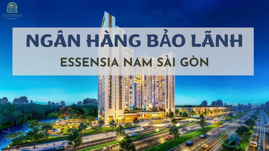 Ngân hàng bảo lãnh dự án Essensia Nam Sài Gòn
