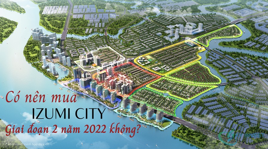 Có nên mua Izumi City giai đoạn 2 năm 2022 - Phân tích ưu nhược điểm dự án Izumi City