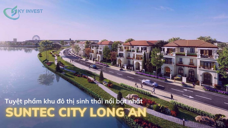 Tuyệt phẩm khu đô thị sinh thái nổi bật nhất gọi tên Suntec City Long An
