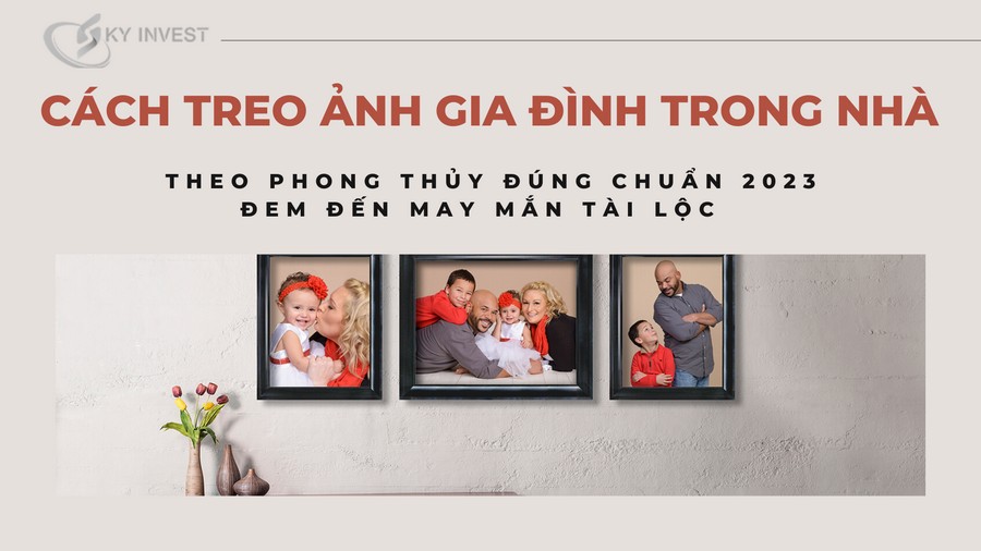 Hé lộ cách treo ảnh gia đình trong nhà theo phong thủy đúng chuẩn 2023 đem đến may mắn tài lộc