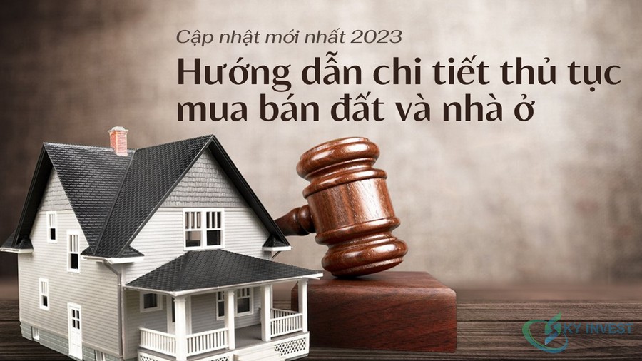 Hướng dẫn chi tiết thủ tục mua bán đất và nhà ở - Cập nhật những thông tin mới nhất năm 2023