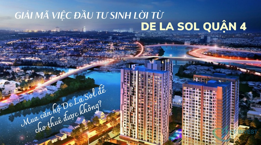 Giải mã việc đầu tư sinh lời từ De La Sol quận 4 - Mua căn hộ De La Sol để cho thuê được không?